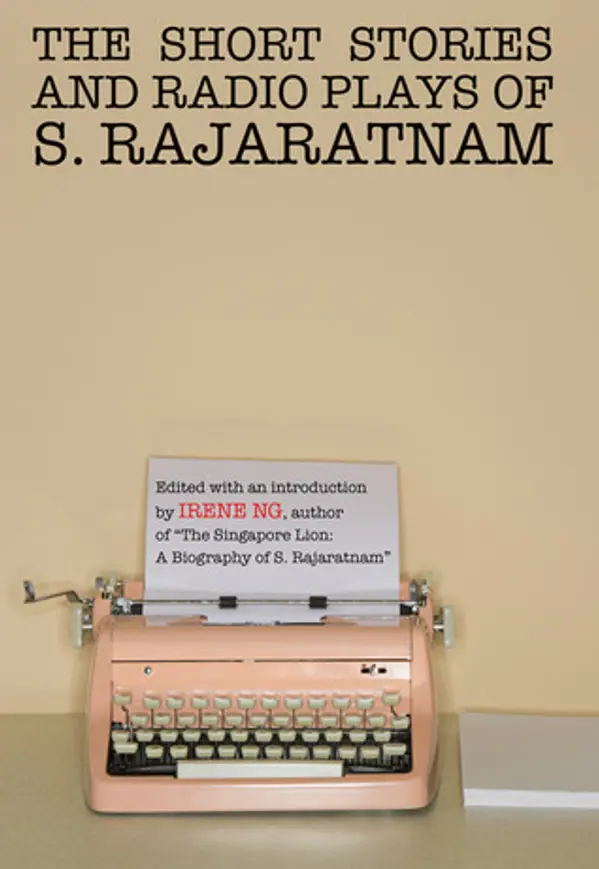 The Short Stories and Radio Plays of S. Rajaratnam by S. Rajaratnam cover