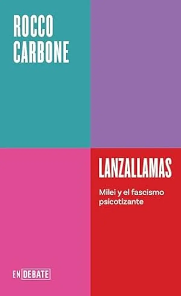 Lanzallamas: Milei y el fascismo psicotizante (Spanish Edition) by Rocco Carbone cover