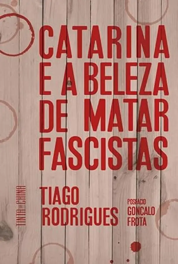 Catarina e a Beleza de Matar Fascistas by Tiago Rodrigues cover