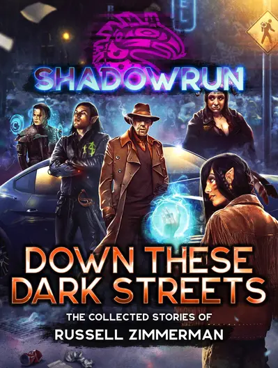 Shadowrun: Down These Dark Streets (The Collected Stories of Russell Zimmerman) book cover