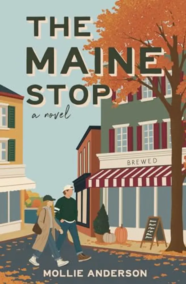 The Maine Stop: A Friends-to-Lovers Small Town Romance Full of Cozy Fall Charm by Mollie Anderson cover