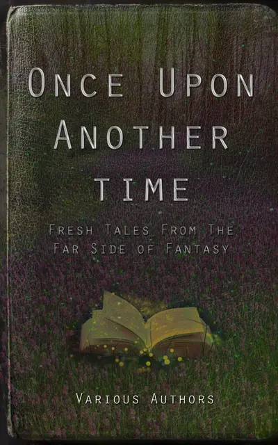 Once Upon Another Time: Fresh Tales From the Far Side of Fantasy book cover