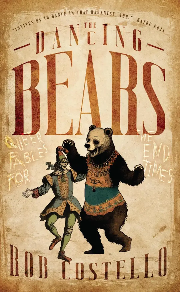 The Dancing Bears: Queer Fables for the End Times by Rob Costello cover