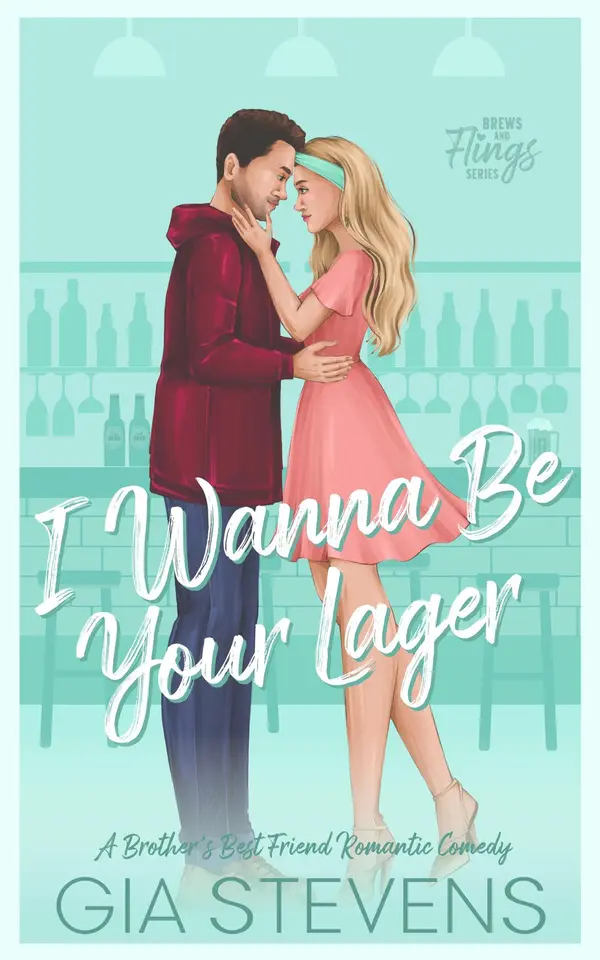 I Wanna Be Your Lager: A Brother's Best Friend Romantic Comedy by Gia Stevens cover