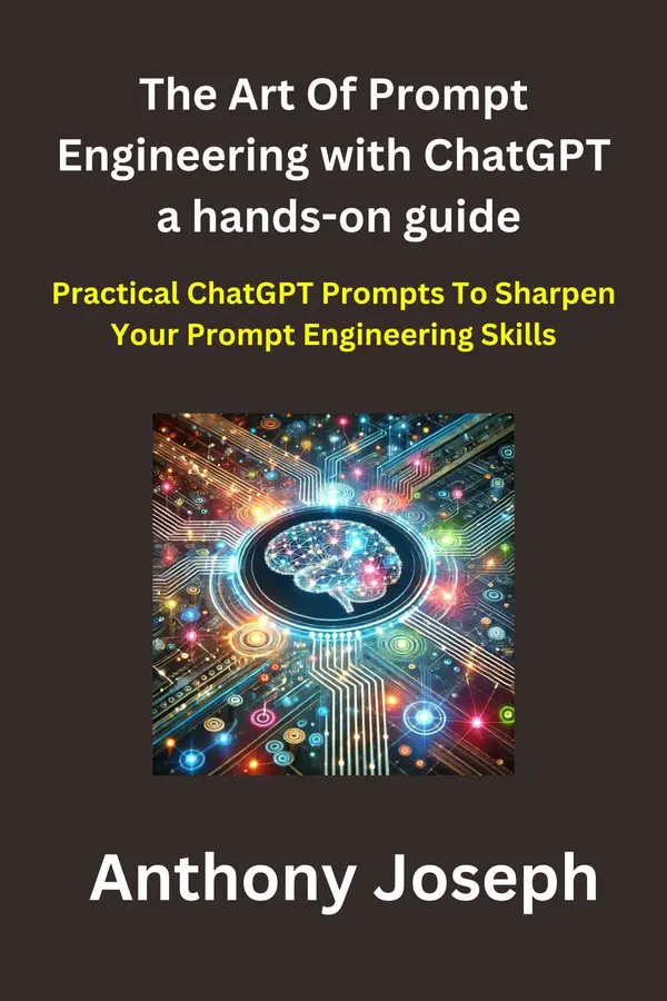 The Art Of Prompt Engineering with ChatGPT a hands-on guide - Practical ...