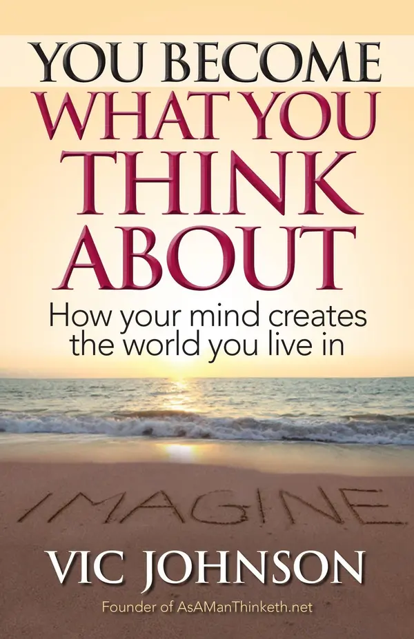 You Become What You Think About: How Your Mind Creates the World You Live In by Vic Johnson cover