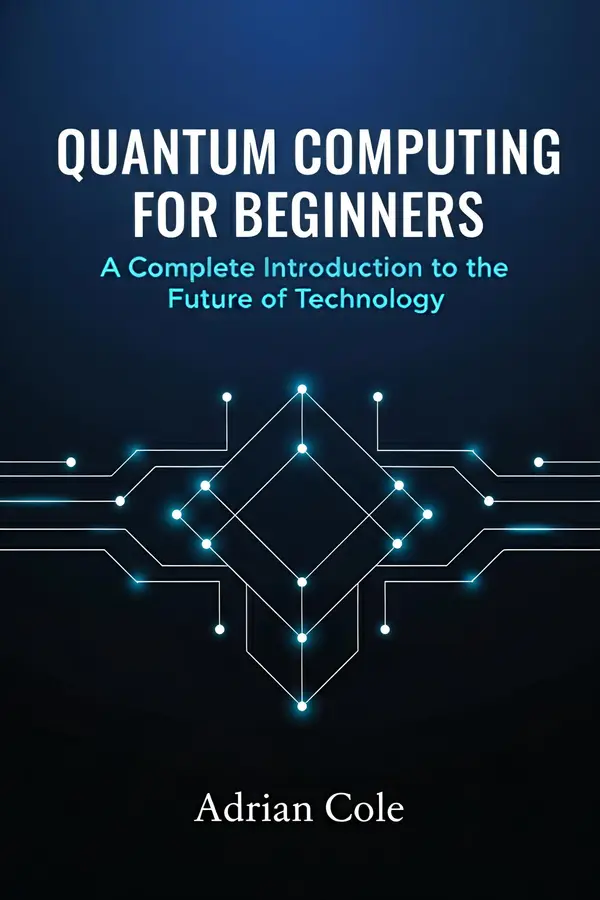 Quantum Computing for Beginners: A Complete Introduction to the Future ...