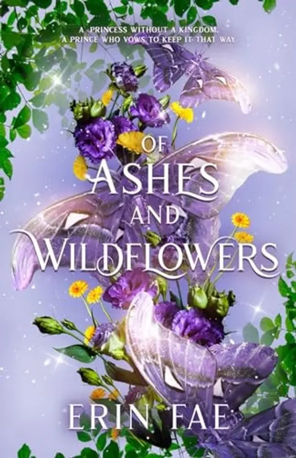 Of Ashes and Wildflowers: A Romantic Fantasy with Faeries, Mermaids, and Two 'Charming' Princes (The Medicine Princess) by Erin Fae cover