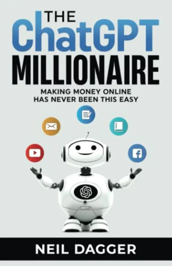 The ChatGPT Millionaire: Making Money Online has never been this EASY by Neil Dagger cover