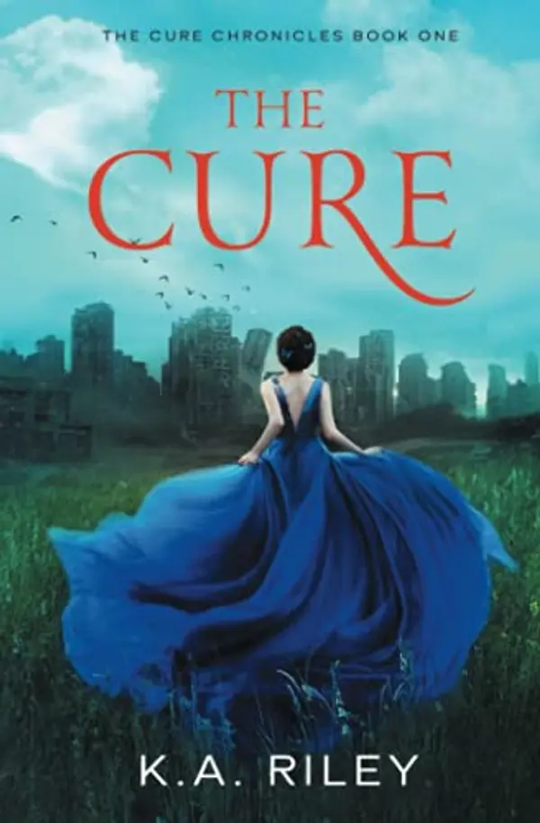 The Cure: A Young Adult Dystopian Novel (The Cure Chronicles) by K. A. Riley cover