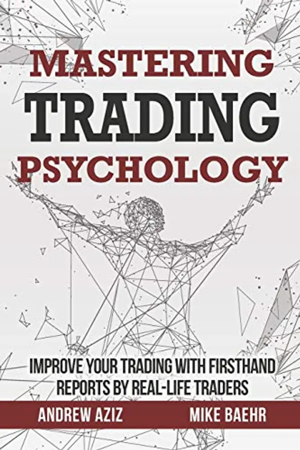 Mastering Trading Psychology: Improve Your Trading with Firsthand Reports by Real-Life Traders by Andrew Aziz, Mike Baehr cover