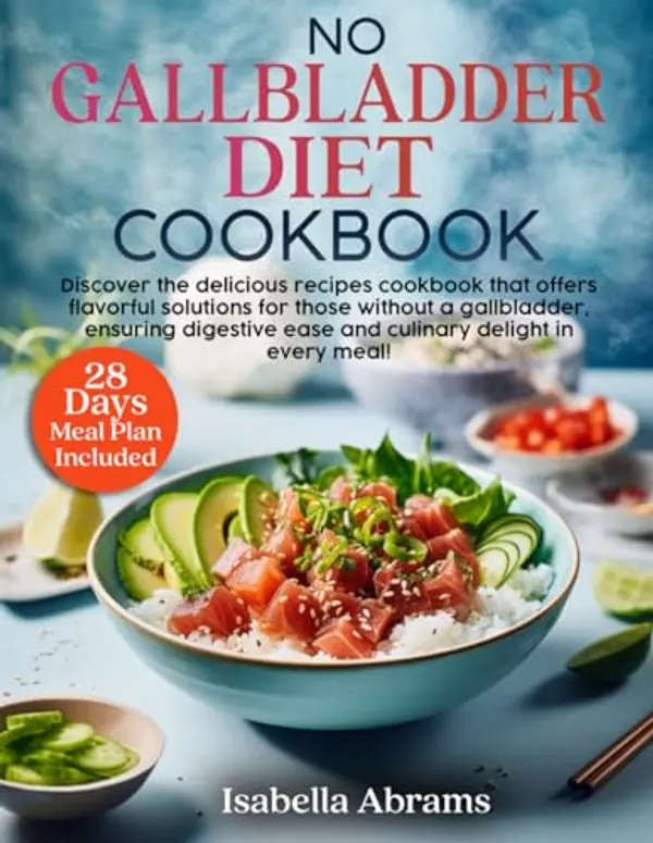 No Gallbladder Diet Cookbook: 2000 days of healthy , delicious & easy recipes for beginners | The Simple Food Guide for Health & Wellness Post Gallbladder Removal Surgery | 28 Day Meal Plan Included by ISABELLA ABRAMS cover