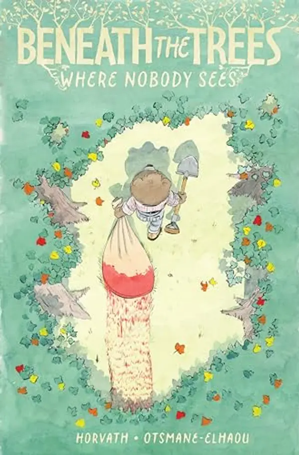 Beneath the Trees Where Nobody Sees by Patrick Horvath, Hassan Otsmane-Elhaou cover