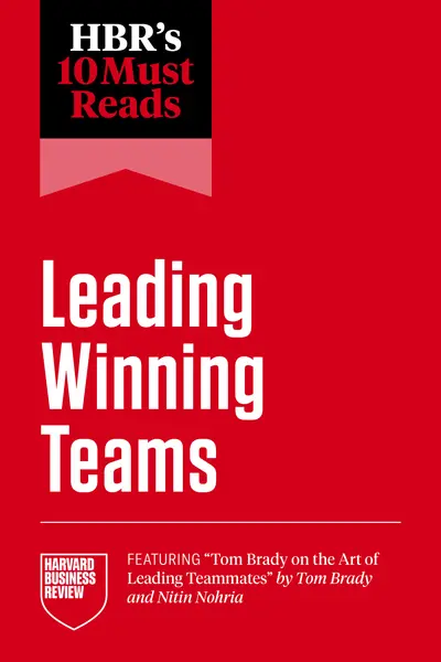HBR's 10 Must Reads on Leading Winning Teams (featuring "Tom Brady on the Art of Leading Teammates" by Tom Brady and Nitin Nohria) book cover