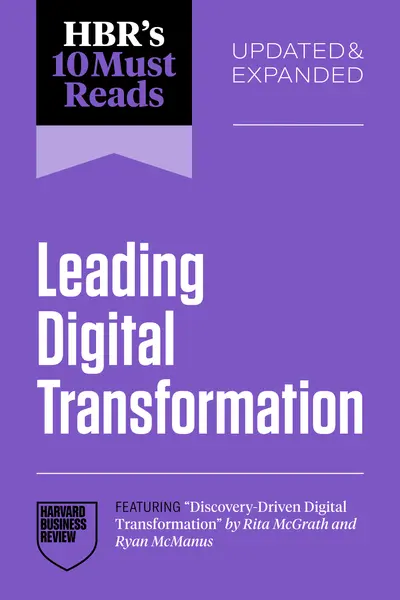 HBR's 10 Must Reads on Leading Digital Transformation, Updated and Expanded (featuring "Discovery-Driven Digital Transformation" by Rita McGrath and Ryan McManus) book cover
