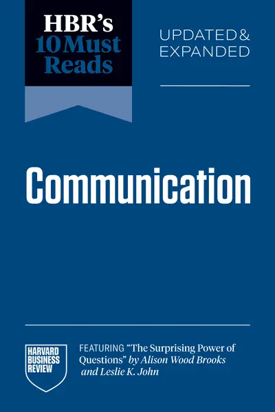 HBR's 10 Must Reads on Communication, Updated and Expanded (featuring "The Surprising Power of Questions" by Alison Wood Brooks and Leslie K. John) book cover