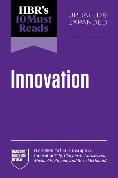 HBR's 10 Must Reads on Innovation, Updated & Expanded (featuring "What Is Disruptive Innovation?" by Clayton M. Christensen, Michael E. Raynor, and Rory McDonald) book cover