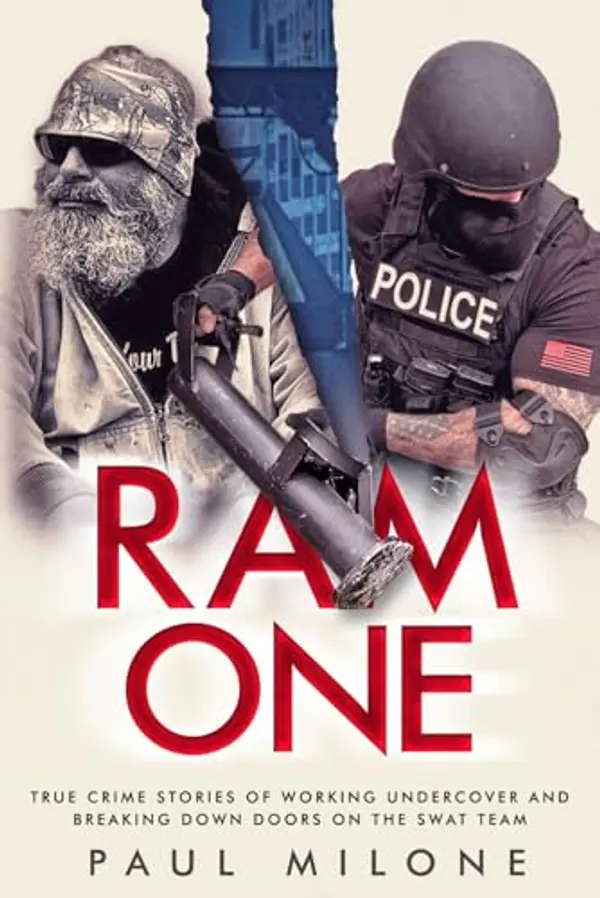 Ram One: True Crime Stories of Working Undercover and Breaking Down Doors on the SWAT Team by Paul Milone cover