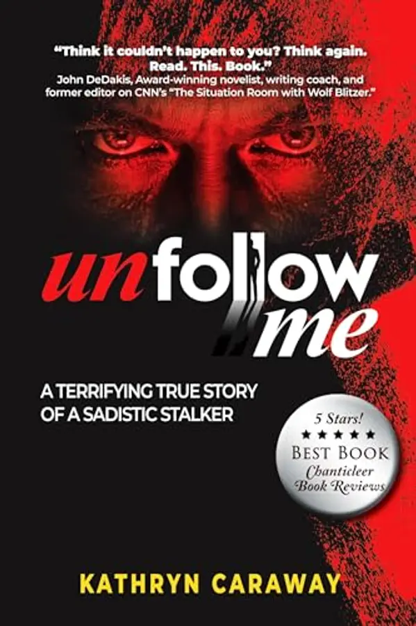Unfollow Me: A Terrifying True Story of a Sadistic Stalker by Kathryn Caraway cover