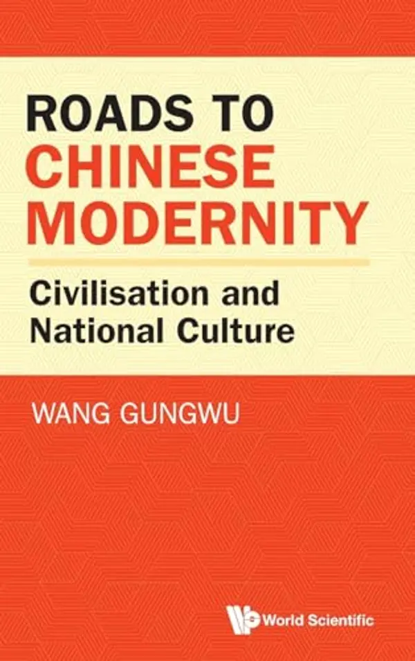 Roads To Chinese Modernity: Civilisation And National Culture by Gungwu Wang cover