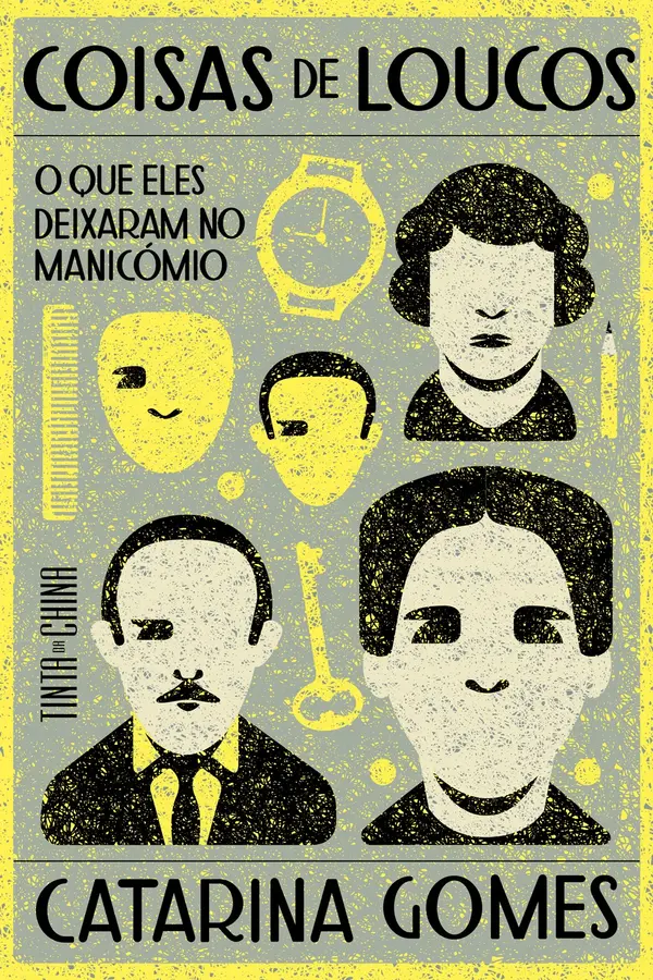 Coisas de Loucos: O Que Eles Deixaram no Manicómio by Catarina  Gomes cover