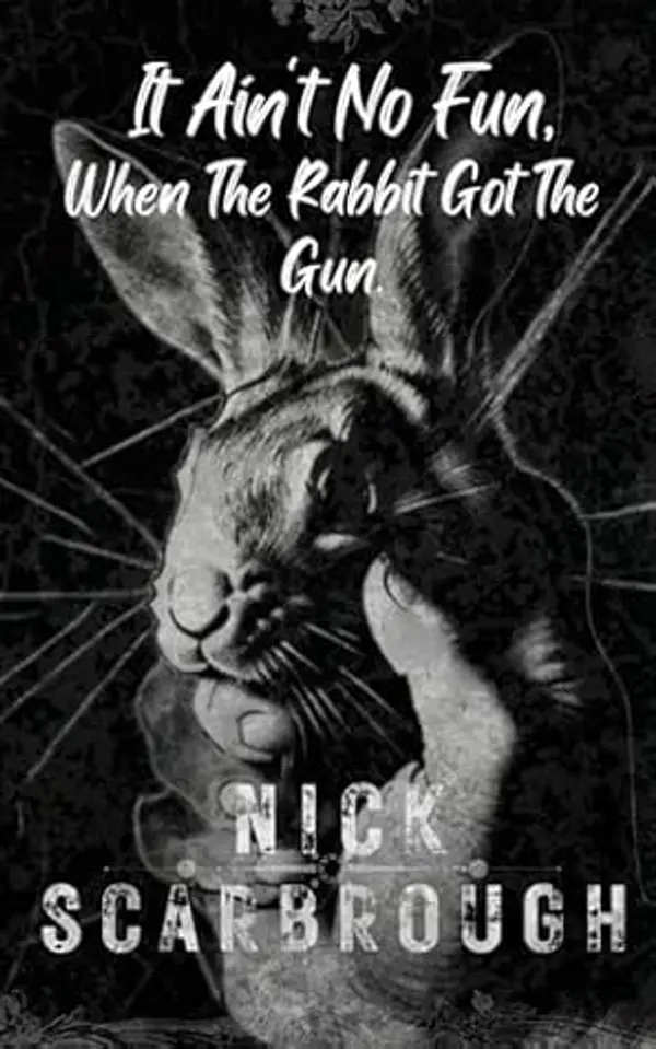 It Ain't No Fun, When The Rabbit Got The Gun by Nick Scarbrough cover