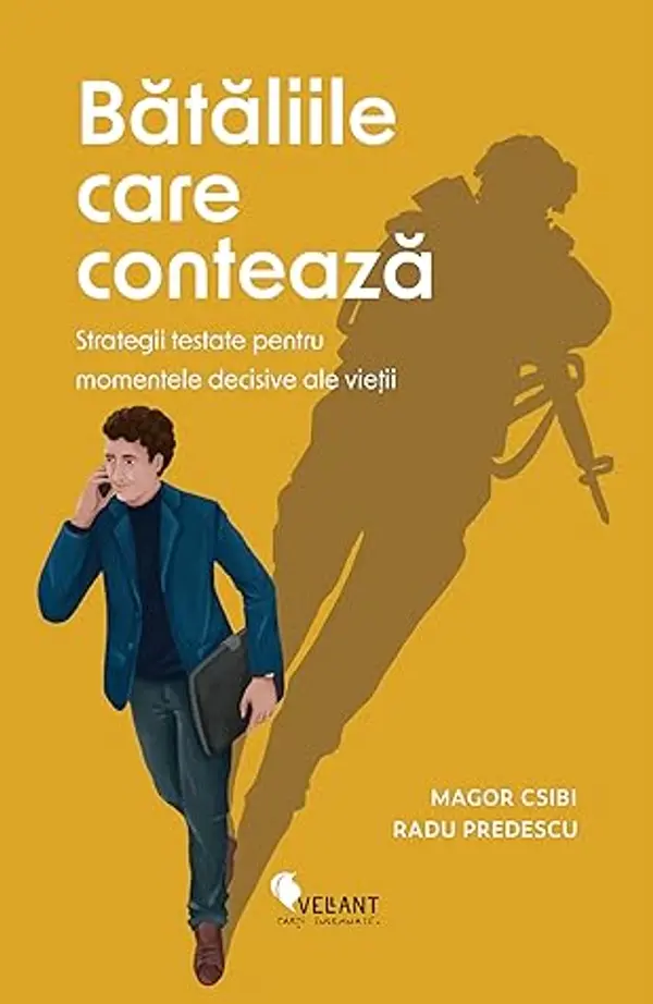 Bătăliile care contează. Strategii testate pentru momentele decisive ale vieții by Magor Csibi cover
