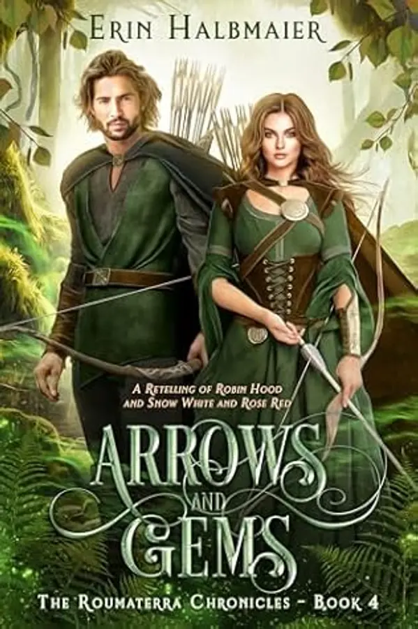 Arrows and Gems: A Retelling of Robin Hood and Snow White and Rose Red (The Roumaterra Chronicles #4) by Erin Halbmaier cover