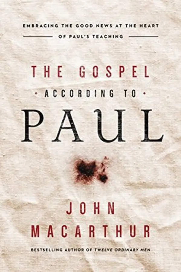 The Gospel According to Paul: Embracing the Good News at the Heart of Paul's Teachings by John F. MacArthur Jr. cover