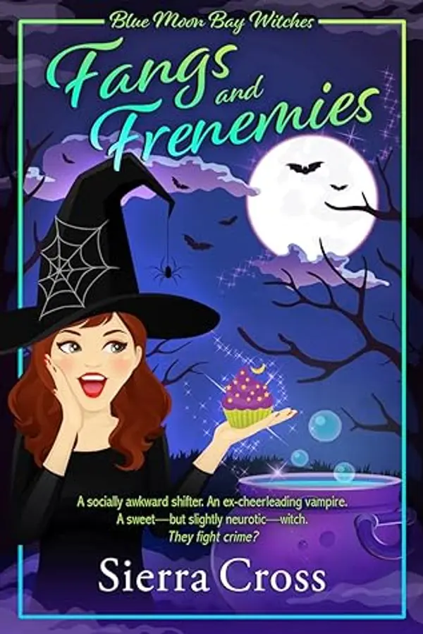 Fangs and Frenemies: A Cozy Paranormal Mystery (Blue Moon Bay Witches Book 1) by Sierra Cross cover