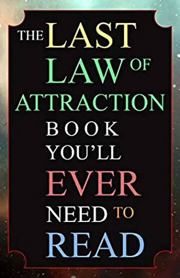 The Last Law of Attraction Book You'll Ever Need To Read: The Missing Key To Finally Tapping Into The Universe And Manifesting Your Desires by Andrew Kap cover