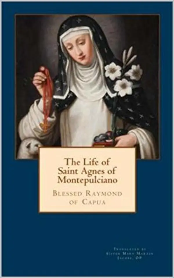 The Life of Saint Agnes of Montepulciano by Bl. Raymond of Capua OP cover