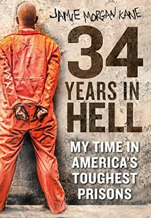34 Years in Hell: My Time Inside America's Toughest Prisons by Jamie Morgan Kane cover