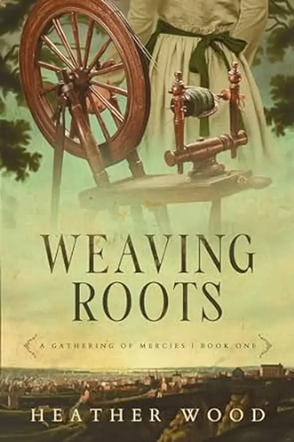 Weaving Roots (A Gathering of Mercies Book 1) by Heather    Wood cover