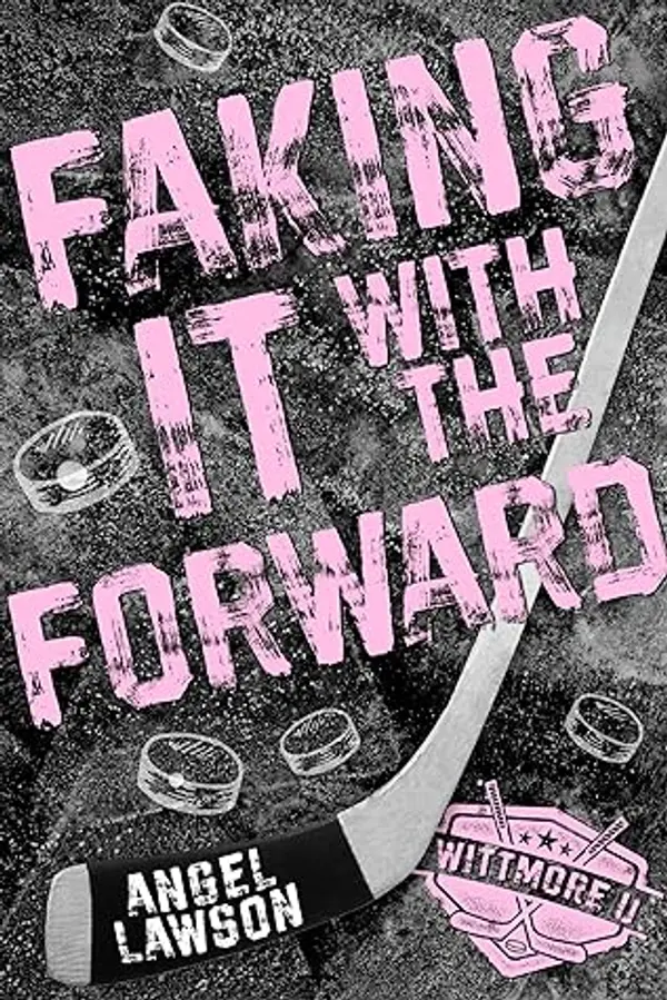 Faking It with the Forward (Wittmore U Hockey, #1) by Angel Lawson cover