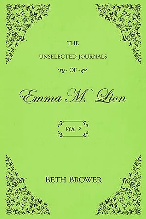 The Unselected Journals of Emma M. Lion: Vol. 7 by Beth Brower cover