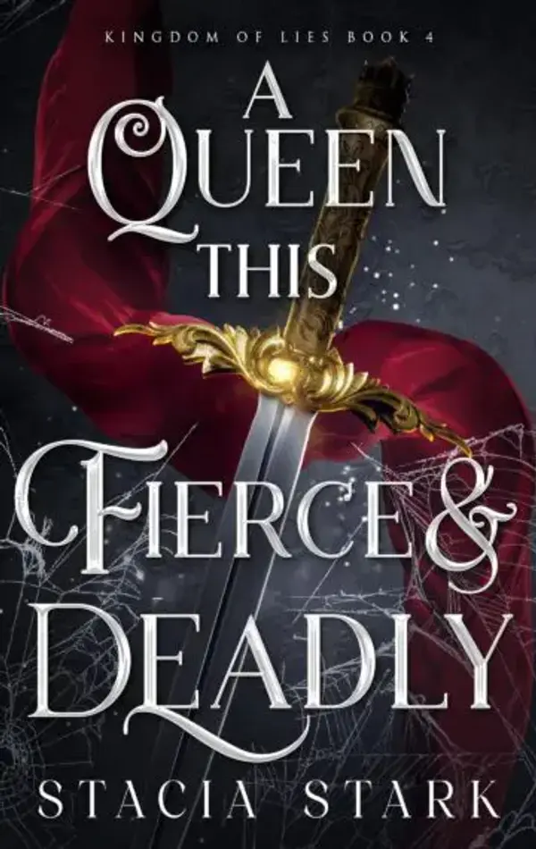 A Queen This Fierce and Deadly (Kingdom of Lies Book 4) by Stacia Stark cover