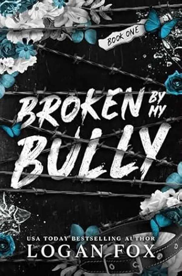Broken by my Bully: A Dark Bully Romance by Logan Fox cover