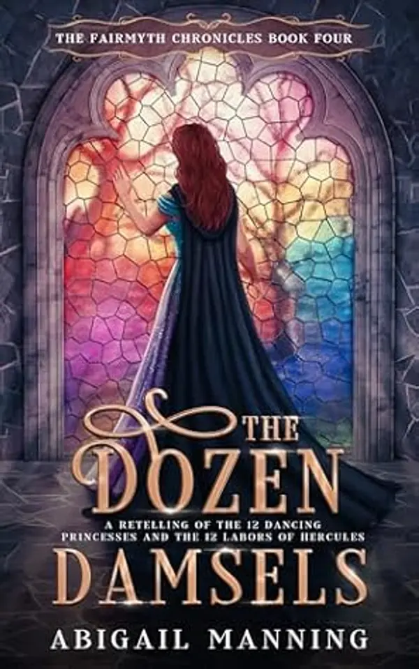 The Dozen Damsels (The Fairmyth Chronicles #4) by Abigail Manning cover