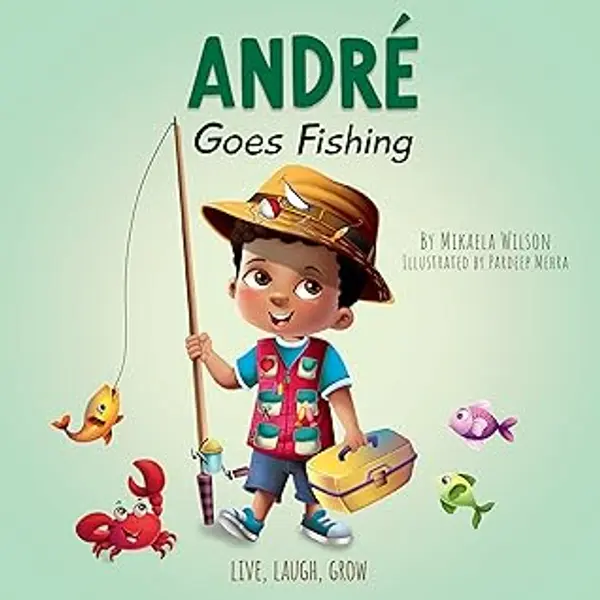 André Goes Fishing: A Story About the Magic of Imagination for Kids Ages 2-8 by Mikaela Wilson cover