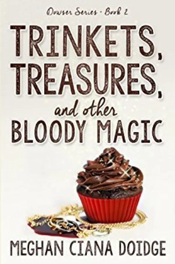 Trinkets, Treasures, and Other Bloody Magic (The Dowser, #2) by Meghan Ciana Doidge cover