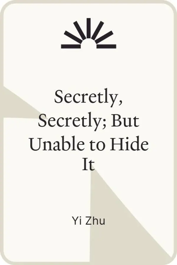 Secretly, Secretly; But Unable to Hide It by Yi Zhu cover