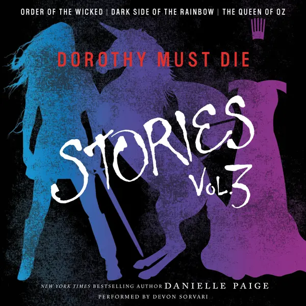 Dorothy Must Die Stories, Volume 3: Order of the Wicked, Dark Side of the Rainbow, The Queen of Oz by Danielle  Paige cover