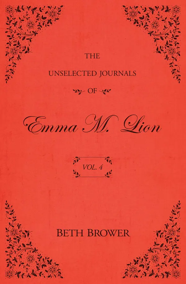 The Unselected Journals of Emma M. Lion: Vol. 4 by Beth Brower cover