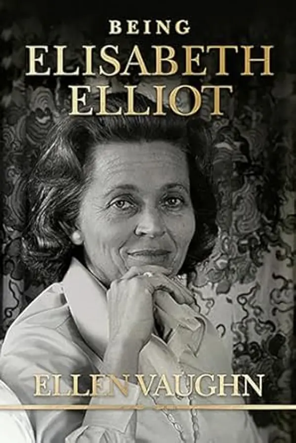 Being Elisabeth Elliot: The Authorized Biography: Elisabeth’s Later Years by Ellen Vaughn cover