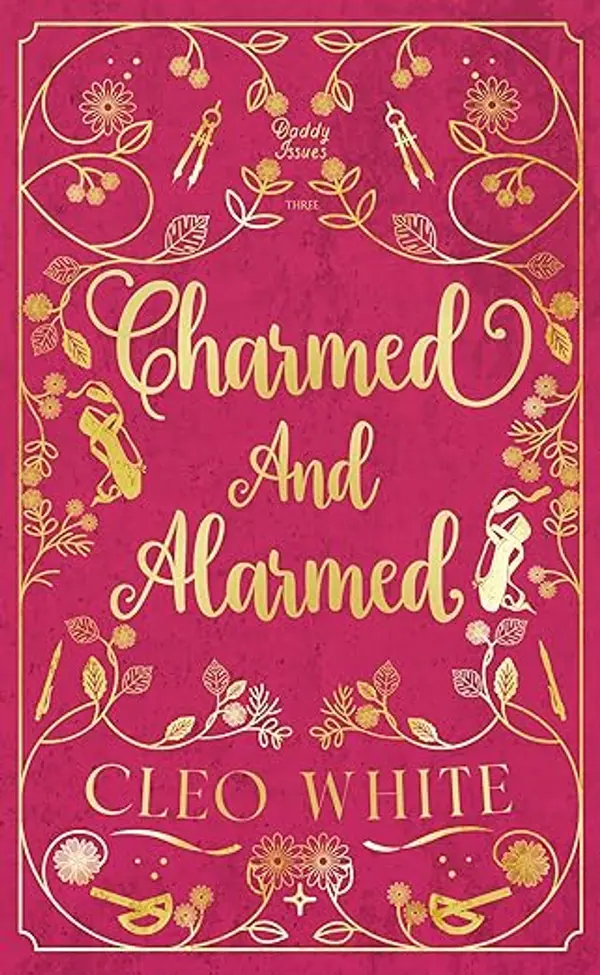 Charmed and Alarmed: A Forbidden, Dad's Best Friend, Workplace Romance (Daddy Issues Book 3) by Cleo  White cover