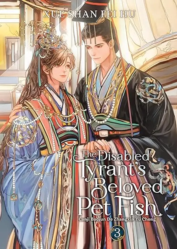 The Disabled Tyrant's Beloved Pet Fish: Canji Baojun De Zhangxin Yu Chong (Novel) Vol. 3 by Xue Shan Fei Hu cover