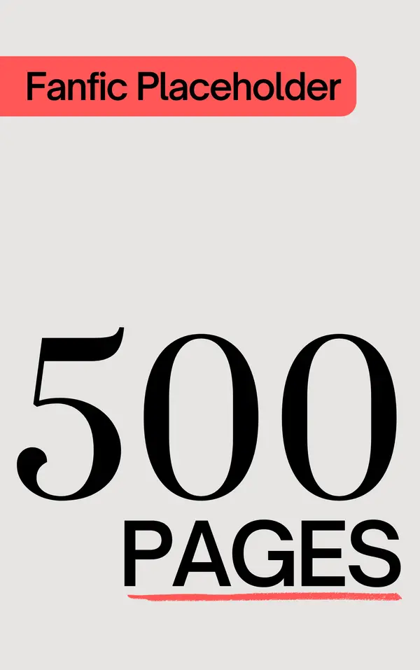 Fanfic Placeholder: 500 Pages by Fanfic Author Placeholder cover