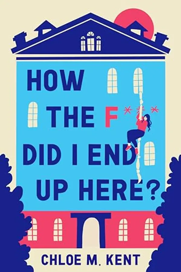 How the f*** did I end up here? by Chloe M Kent cover