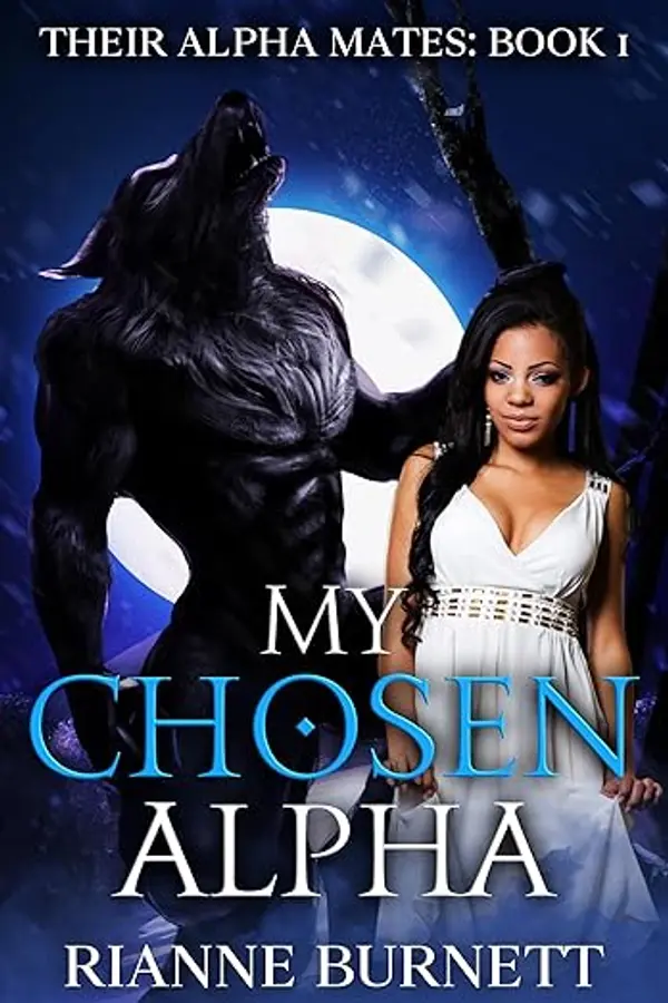 My Chosen Alpha: Werewolf Fated Mates Romance (Their Alpha Mates Book 1) by Rianne Burnett cover